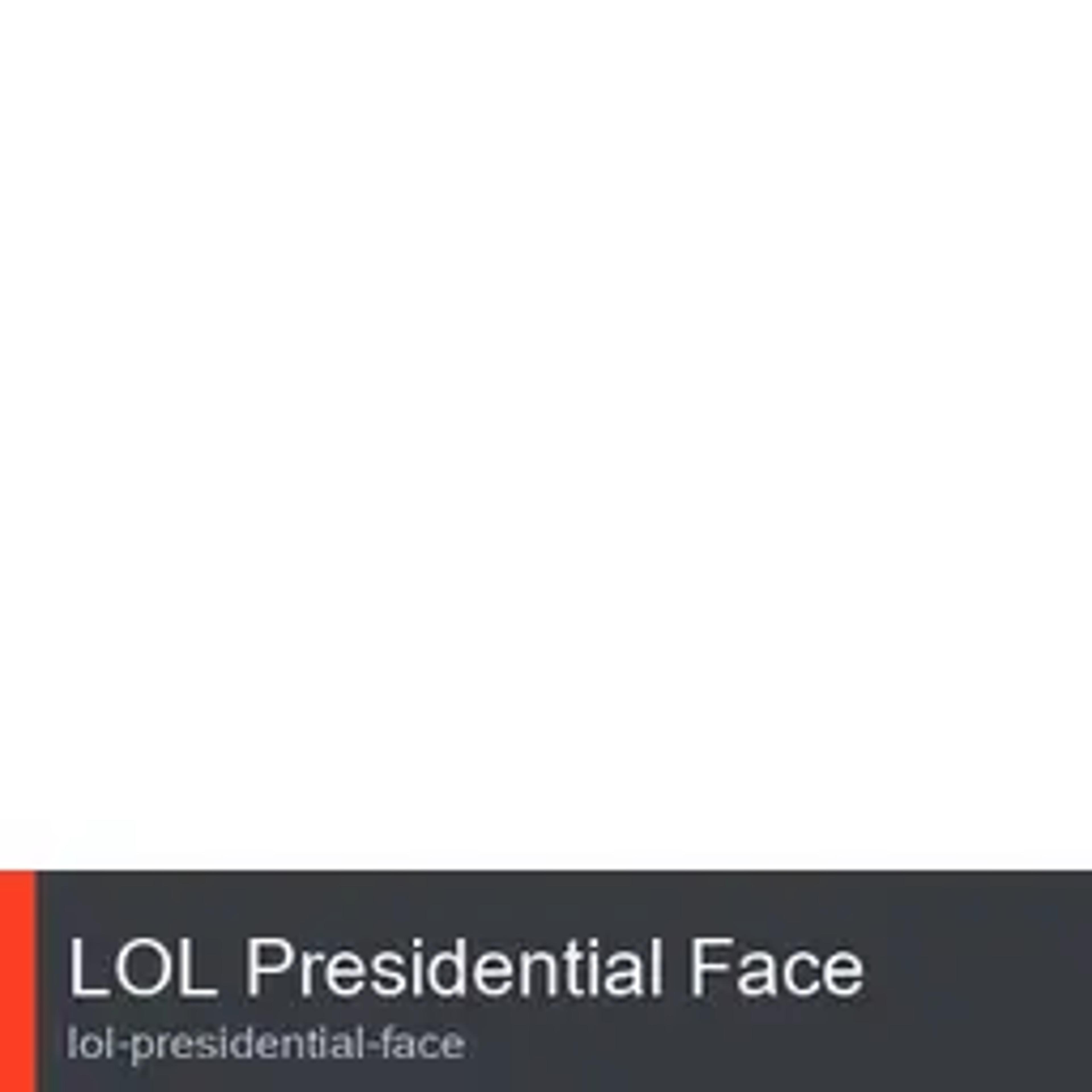 Lol Presidential Face
