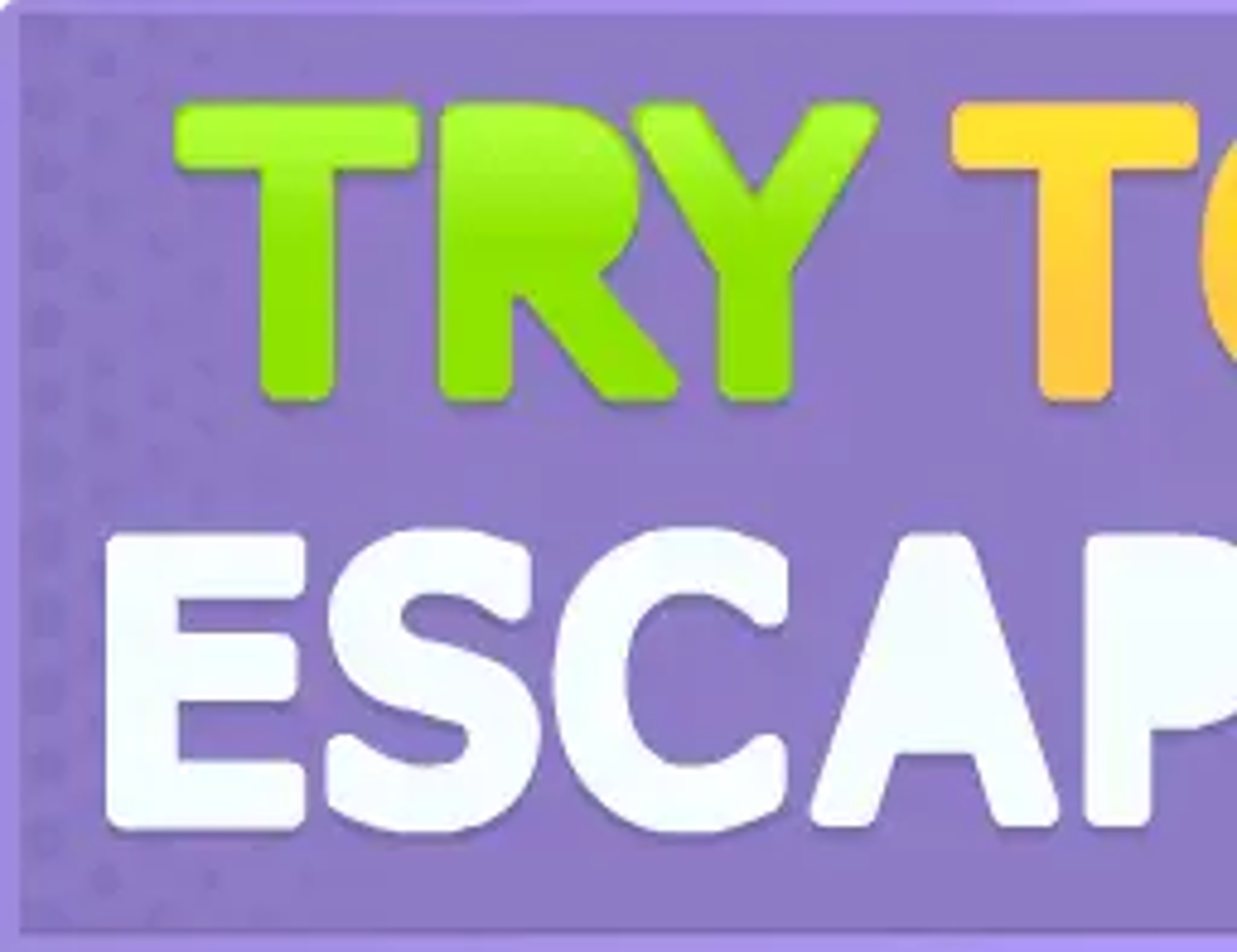 Try To Escape